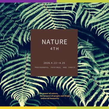 企画展 NATURE 4th  4/23（木）～4/26（日）